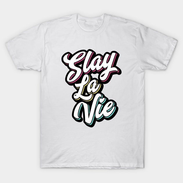 Slay La Vie (C'est La Vie) T-Shirt by brogressproject